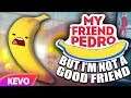My Friend Pedro but I'm not a good friend