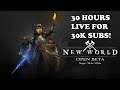 30 HOURS SUB Appreciation!- New World Open Beta Test LIVE!- Ep. #1