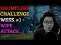 Dauntless Challenge - Week #1 - Wife Attack - Survive with this Build!