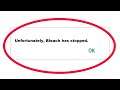 How To Fix Unfortunately Bleach Has Stopped Error in Android & Ios Mobile Phone