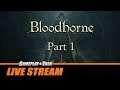 Bloodborne (PS4) - Full Playthrough - Part 1 | Gameplay and Talk Live Stream #158
