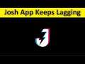 How To Fix Josh App Keeps Lagging Issue Android & Ios