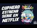 Netflix estrenará serie animada de Cuphead"The Cuphead Show"