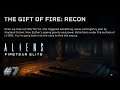 The Gift of Fire - Recon | Aliens Fireteam Elite - Part 7 (No Commentary)