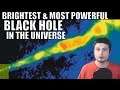The Brightest and Most Powerful Black Hole in the Universe