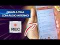 Como gravar tela do celular com áudio interno