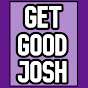 Get Good Josh