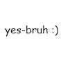 yes-bruh