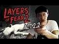 Layers of Fear 2 [ACT2.2] : ปีศาจร้ายในเงามืด