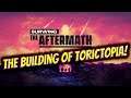 Surviving The Aftermath || The Building of ToricTopia! Part 5