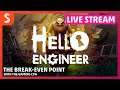 Hello Engineer, First on Google Stadia | Live Stream | The Break-Even Point