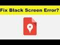 How to Fix Google My Maps App Black Screen Error Problem in Android & Ios | 100% Solution