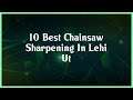 Top 10 Chainsaw Sharpening In Lehi Ut