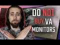 DO NOT BUY a VA monitor... You'll most likely REGRET IT!