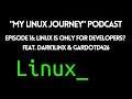 "My Linux Journey" Podcast Episode 16: Linux Is Only For Developers?