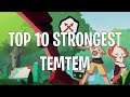 TOP 10 STRONGEST TEMTEM!