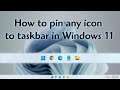 How to drag or pin any icon or app on taskbar in Windows 11