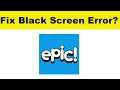 How to Fix epic! App Black Screen Error Problem in Android & Ios | 100% Solution