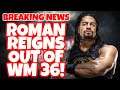 ROMAN REIGNS OUT OF WWE WRESTLEMANIA 36!!!!