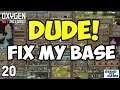 DUDE! Fix My Base #20 - Oxygen Not Included (Alfa's Base)