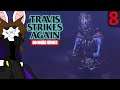 I Seriously Hope This Isn't Spoilers - Blight Plays Travis Strikes Again [8]