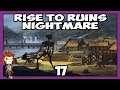 RISE TO RUINS Nightmare 17 | The Night Time Siege | Let's Play Rise to Ruins