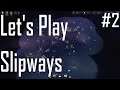 Slipways - We Got Trouble - Let's Play 2/10