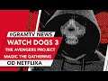Watch Dogs 3| The Avengers Project | Netflix robi Magic The Gathering | GramTV NEWS
