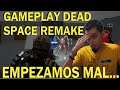 !!DEAD SPACE REMAKE PRIMER GAMEPLAY - EMPEZAMOS MAL PERO HAY LUZ AL FINAL!!