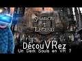DécouVRez : SHADOW LEGEND | Dark Souls en VR ? | Version PSVR | VR Singe