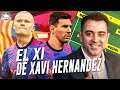 El XI IDEAL de XAVI como DT del Barcelona? | Fichajes y Ventas para el BARCELONA