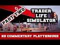 Trader Life Simulator | Part Two | No Commentary