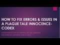 HOW TO FIX ERRORS & LOADING ISSUE IN A PLAGUE TALE INNOCENCE-CODEX