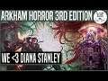 We ❤ Diana Stanley | ARKHAM HORROR 3RD EDITION Gameplay