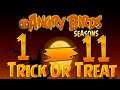 Trick or Treat Level 1-11 Angry Birds Seasons Walkthrough