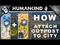 How to Attach Outpost to City in Humankind | Beginners Guide