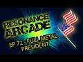 Resonance Arcade Gaming Podcast - Episode 72 - Full Metal President