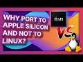 Why are app developers porting to Apple Silicon and not to Linux?