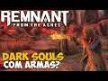 Remnant: From the Ashes - O Dark Souls Com Armas de Fogo??? (Continua??)