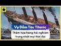 Vụ Đắm Tàu Titanic - Thảm Họa Hàng Hải Nghiêm Trọng Nhất Mọi Thời Đại