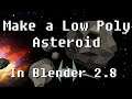 Tutorial: How to model Low Poly Asteroids in Blender 2.8