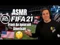 ASMR Gaming Relaxing FIFA '21 But With an Ignorant American (Whispered + Controller Sounds)