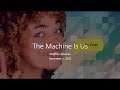 The Machine Is Us