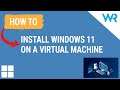 How to install Windows 11 on a Virtual Machine