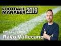 Let's Play Football Manager 2019 - Savegame Contest #21 - Rayo Vallecano