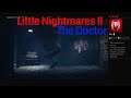 Little Nightmares II gameplay walkthrough part 11 Doctor Trouble and the Noob (Almost Past Doctor)