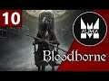 «MaelstromALPHA» Bloodborne (Part 10)