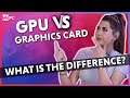 What's The Difference Between A GPU And A Graphics Card 2021