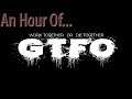 An Hour of... GTFO