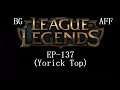 League of Legends EP-137 (Yorick Top)